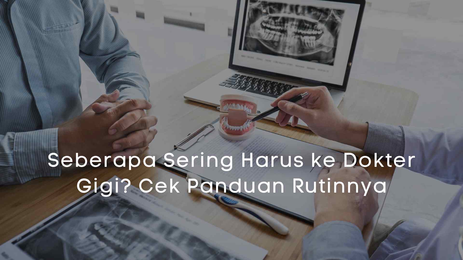 Seberapa Sering Harus ke Dokter Gigi Cek Panduan Rutinnya